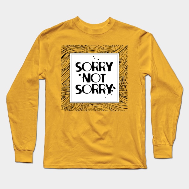 SORRY NOT SORRY Long Sleeve T-Shirt by EdsTshirts